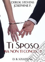 Ti sposo ma non ti conosco. E-book. Formato Mobipocket ebook