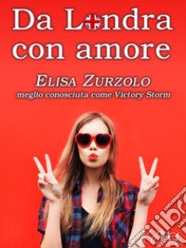 Da Londra con amore. E-book. Formato EPUB ebook di Victory Storm