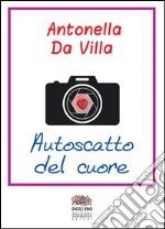 Autoscatto del cuore. E-book. Formato EPUB ebook