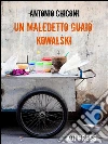 Un maledetto guaio, Kowalski. E-book. Formato EPUB ebook di Antonio Chiconi
