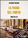 La mano del morto. E-book. Formato EPUB ebook di Antonio Chiconi