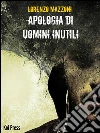 Apologia di uomini inutili. E-book. Formato EPUB ebook di Lorenzo Mazzoni