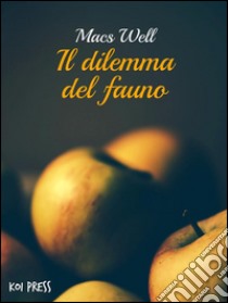 Il dilemma del fauno. E-book. Formato Mobipocket ebook di Macs Well