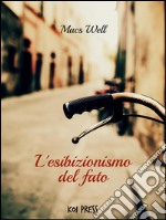 L'esibizionismo del fato. E-book. Formato EPUB ebook