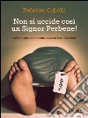 Non si uccide così un Signor Perbene!. E-book. Formato EPUB ebook di Federico Cabella