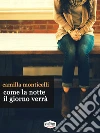 Come la notte il giorno verrà. E-book. Formato Mobipocket ebook