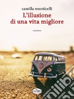 L'illusione di una vita migliore. E-book. Formato EPUB ebook