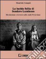 La lucida follia di Sendero Luminoso. Rivoluzione e terrore sulle Ande peruviane. E-book. Formato Mobipocket ebook