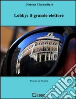 Lobby: il grande elettore. E-book. Formato EPUB ebook