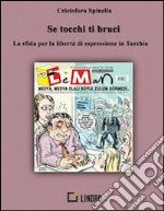 Se tocchi ti bruci. La sfida per la libertà di espressione in Turchia. E-book. Formato EPUB ebook