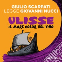 Ulisse. Il mare color del vino. Audiolibro. Download MP3 ebook di Giovanni Nucci