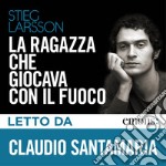 La ragazza che giocava con il fuoco letto da Claudio Santamaria. Ediz. integrale. Audiolibro. Download MP3