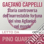 Storia controversa dell'inarrestabile fortuna del vino Aglianico nel mondo. Audiolibro. Download MP3 ebook