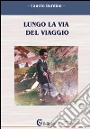 Lungo la via del viaggio. E-book. Formato EPUB ebook di Fausto Burdino