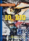 Io, Dio. E-book. Formato EPUB ebook di Arturo Severini