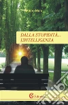 Dalla stupidità... l'intelligenza. E-book. Formato EPUB ebook di Mauro Mura
