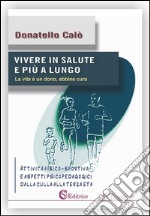 Vivere in salute e più a lungo: Attività fisico-sportiva e aspetti psicopedagogici  dalla culla alla terza età. E-book. Formato Mobipocket