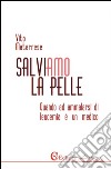 Salviamo la pelle: Quando ad ammalarsi di leucemia è un medico. E-book. Formato PDF ebook di Vito Matarrese