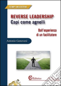 Reverse Leadership: Capi come agnelli. E-book. Formato PDF ebook di Antonio Genovesi