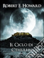 Il Ciclo di Cthulhu, Vol. 1. E-book. Formato EPUB