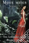Una Lucertola dalla Pelle di Donna - Moon Witch Vol. 4. E-book. Formato EPUB ebook di Cristiano Fighera