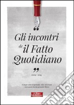 Gli incontri de Il Fatto Quotidiano: Cinque anni di persone, idee ed eventi raccontati da un giornale libero. E-book. Formato EPUB ebook