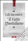 Gli incontri de Il Fatto Quotidiano: Cinque anni di persone, idee ed eventi raccontati da un giornale libero. E-book. Formato EPUB ebook