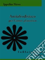 Antiafrodisiaco per l&apos;amor platonico. E-book. Formato Mobipocket ebook