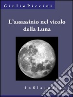 L&apos;assassinio nel vicolo della Luna. E-book. Formato EPUB ebook