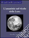 L'assassinio nel vicolo della Luna. E-book. Formato Mobipocket ebook di Giulio Piccini alias Jarro