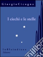 I ciechi e le stelle. E-book. Formato EPUB ebook