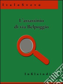 L'assassinio di via Belpoggio. E-book. Formato EPUB ebook di Italo Svevo