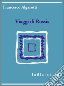 Viaggi di Russia. E-book. Formato EPUB ebook di Francesco Algarotti