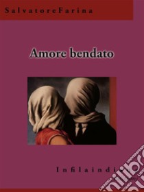 Amore bendato. E-book. Formato EPUB ebook di Salvatore Farina