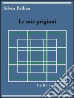 Le mie prigioni. E-book. Formato Mobipocket ebook