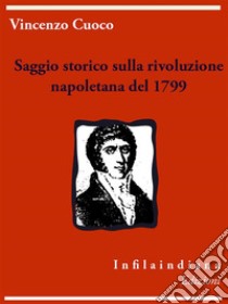 Saggio storico sulla rivoluzione napoletana del 1799. E-book. Formato Mobipocket ebook di Vincenzo Cuoco