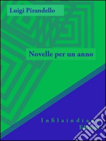 Novelle per un anno. E-book. Formato EPUB ebook di Luigi Pirandello