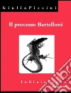 Il processo Bartelloni. E-book. Formato EPUB ebook di Giulio Piccini
