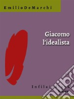 Giacomo l&apos;idealista. E-book. Formato EPUB ebook