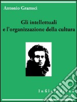 Gli intellettuali e l&apos;organizzazione della cultura. E-book. Formato EPUB ebook