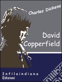 David Copperfield. E-book. Formato EPUB ebook di Charles Dickens