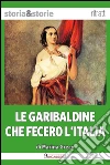 Le garibaldine che fecero l'Italia. E-book. Formato EPUB ebook di Marina Greco