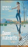 Donne maledette. E-book. Formato EPUB ebook di Mariagrazia De Castro