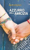 L'azzurro dell'amicizia. E-book. Formato EPUB ebook di Imma Pontecorvo