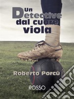 Un detective dal cuore viola. E-book. Formato EPUB ebook