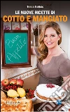 Le nuove ricette di Cotto e mangiato. E-book. Formato EPUB ebook di Tessa Gelisio
