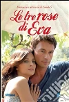 Le tre rose di Eva: Il romanzo. E-book. Formato EPUB ebook di Edizione Fivestore