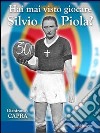 Hai mai visto giocare Silvio Piola?. E-book. Formato EPUB ebook