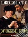 30 viaggi nel tempo. E-book. Formato Mobipocket ebook di Dario Camilotto