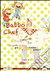 Babbo Chef: Grande cucina per piccole donne e piccoli uomini. E-book. Formato EPUB ebook di Maria Vittoria Zambini